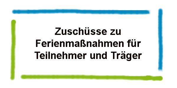 Zuschüsse zu Ferienmaßnahmen für Teilnehmer und Träger