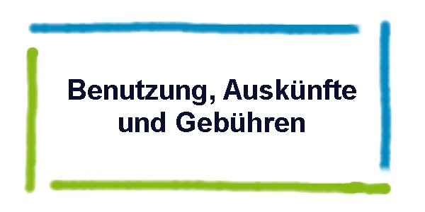 Benutzung, Auskünfte und Gebühren